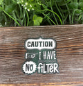 Caution I have No Filter, Snarky Quote, Die Cut Sticker, Graphic Art