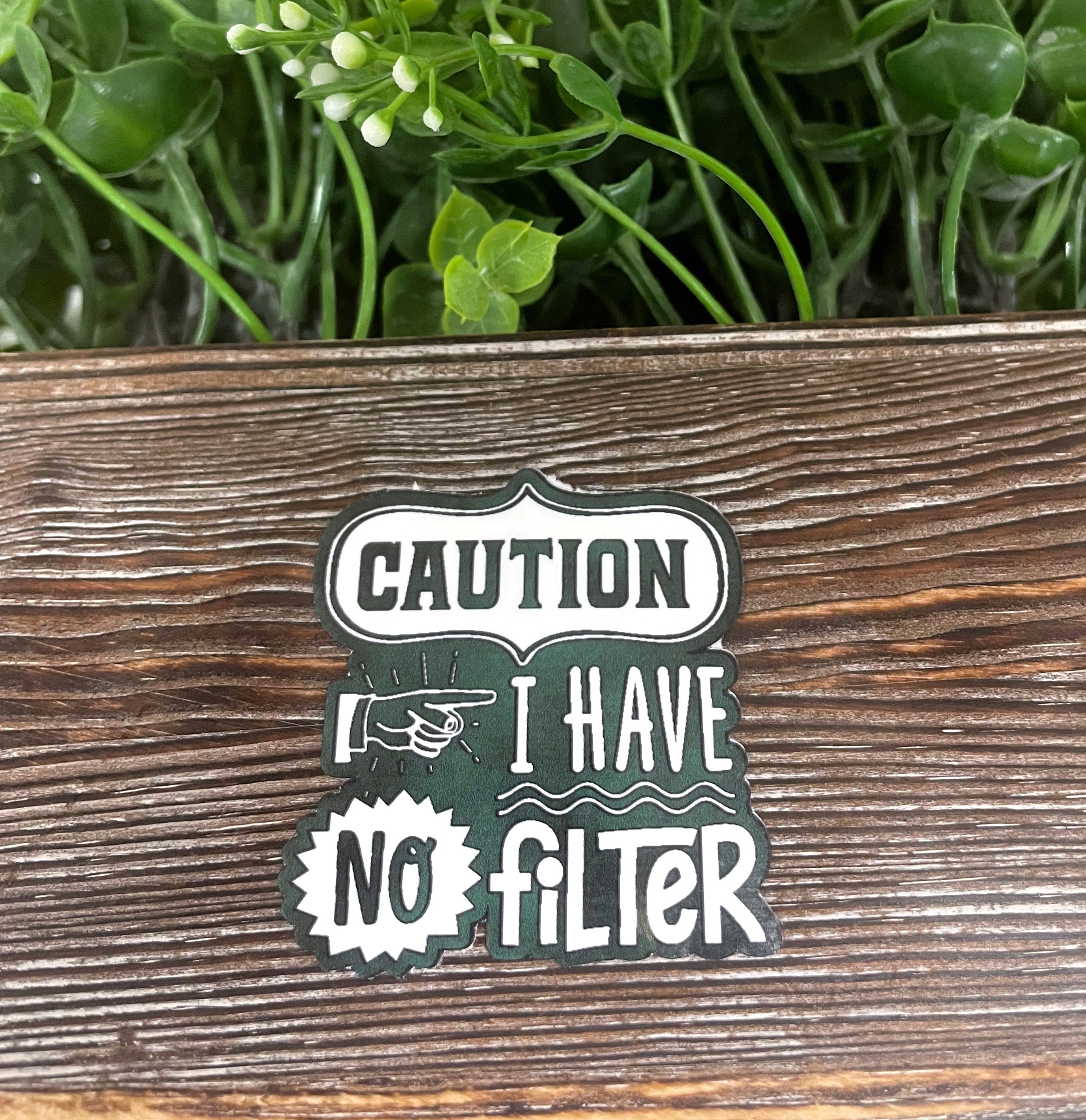 Caution I have No Filter, Snarky Quote, Die Cut Sticker, Graphic Art
